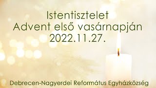 Istentisztelet 2022. 11. 27. Debrecen-Nagyerdei Református Egyházközség