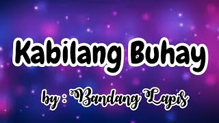 Kabilang Buhay💔🎵🎶  [ FULL LYRICS ]  -Bandang Lapis