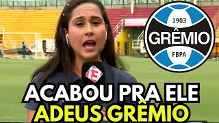 URGENTE! PEGOU AS MALAS E FOI EMBORA! DIREÇÃO CONFIRMOU! NOTÍCIAS DO GRÊMIO