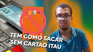 Tem COMO SACAR SEM CARTÃO no ITAU - EXPLICA QUE PODE