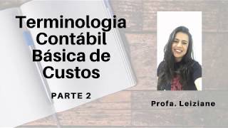 Vídeo Aula - Terminologia Contábil Básica de Custos - Parte 2