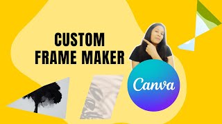 Custom Frame Maker | Canva Tutorial