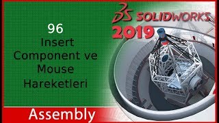 96 - Insert Component ve Mouse Hareketleri (Solidworks 2019 Dersleri)