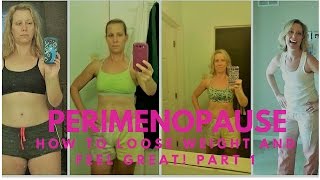 Perimenapause Perimenopause: How to lose weight and feel great!