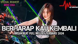 DJ Berharap Kau Kembali  Breakbeat Full Melody Terbaru 2024 ( DJ ASAHAN ) SPESIAL REQUEST MISS CIKA