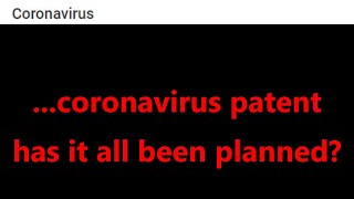 ...coronavirus patent has it all been planned?