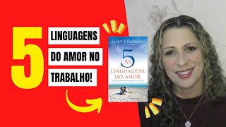 A importância das 5 linguagens do amor no ambiente de trabalho!