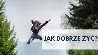 Jak dobrze żyć?