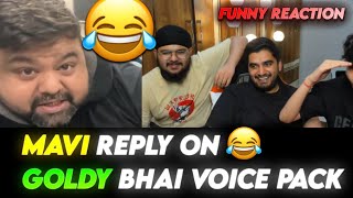 Mavi React On Goldy bhai VOICE PACK 😂🤣 Funny Reaction