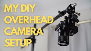 DIY Overhead Camera Rig and Camera Stand Setup