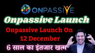 #ONPASSIVE Onpassive Launch Onpassive Launch On 12 December 6 साल का  Onpassive New Update today