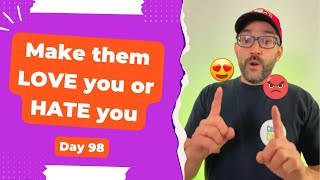 Make them love you or hate you - Day 98 Diary of a Digital Entrepreneur (traveler)