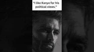 "I Like Kanye for His Political Views"