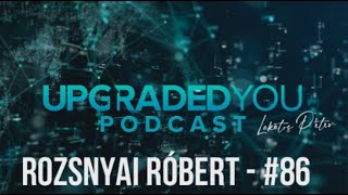 UPGRADED YOU PODCAST - #86 - ROZSNYAI RÓBERT