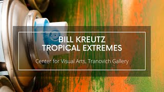 Bill Kreutz Tropical Extremes Exhibition