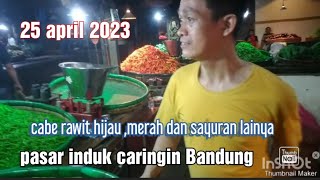 Info 25 April 2023 harga sayuran setelah lebaran H plus 4 pasar induk caringin Bandung