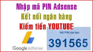 Cách nhập mã PIN Adsense và Kết nối ngân hàng, cách nhận tiền YouTube | Cách kiếm tiền YouTube