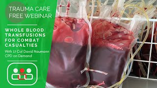 Trauma Care Webinar: Whole Blood Transfusion for Combat Casualties. Presented by David Naumann