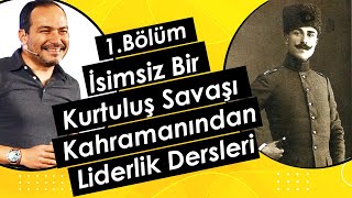 1.Bölüm | İsimsiz Bir Kurtuluş Savaşı Kahramanından Liderlik Dersleri  | Ahmet Şerif İzgören