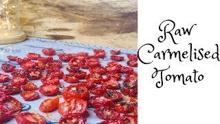 A Mouth-Watering Twist on Tomatoes: Raw Vegan Caramelised Tomato Recipe