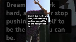 Dream Big, work hard