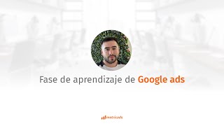 Conoce La Fase De Aprendizaje En Google Ads 🚨