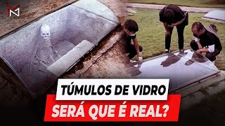 TÚMULOS DE VIDRO - VEJA A VERDADE!