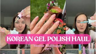 SWEETIE NAIL SUPPLY KOREAN GEL POLISH HAUL PART 1!