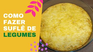 Como Fazer Suflê de Legumes Simples​