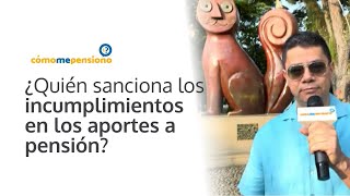 ¿Quién sanciona los incumplimientos en los aportes a pensión?