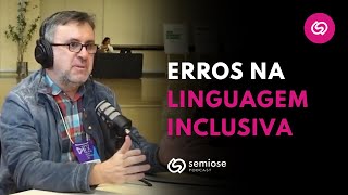 Cuidado ao Implementar a Linguagem Inclusiva | Semiose Podcast