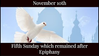 SUN Nov 10 2024 - Fifth Sunday which remained after Epiphany