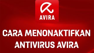 Cara Menonaktifkan Antivirus Avira Di Laptop