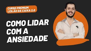 AULA 1.25 (Parte 2) – COMO LIDAR COM A ANSIEDADE  [CURSO PREMIUM LEILÃO DA CAIXA 2.0]