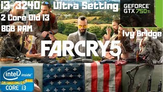 Far Cry 5 Ultra Settings | i3-3240 | GTX 750 Ti | 8GB RAM PC HD | Dual Core Old i3