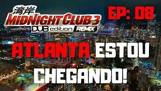 Midnight Club 3: DUB Edition Remix : ESTOU CHEGANDO ATLANTA! #08