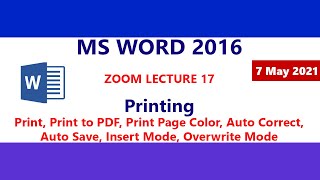 MS Word 2016 Print/Print to PDF - Auto Correct - Insert Overwrite Mode - Auto Save - Zoom Lecture 17