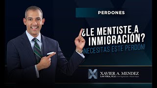 ¿Le mentiste a inmigración? ¡Necesitas este perdón!