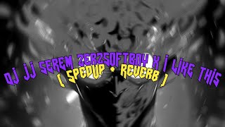 DJ JJ SEREM ZERZSOFTBOY X I LIKE THIS ( slowed + reverb )