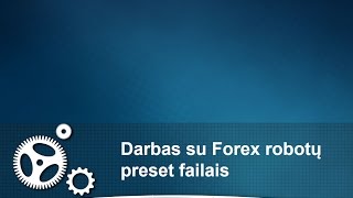 Forex robotų setai: kaip redaguoti, išsaugoti ir įkrauti nustatymų failus