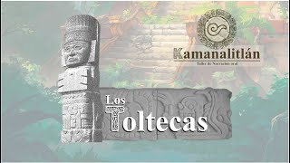 Kamanalitlán: Los Toltecas