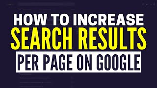 How To Increase The Number Of Search Results Per Page On Google Chrome