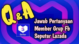 QnA Seputar Lazada | Jawab Pertanyaan Member Grup