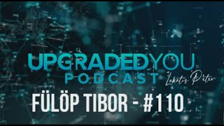 UPGRADED YOU PODCAST - #110 - FÜLÖP TIBOR