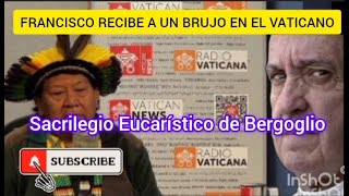 FRANCISCO RECIBE A UN BRUJO EN EL VATICANO: Sacrilegio Eucarístico de Bergoglio #pachamama