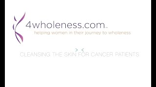 Cleansing the skin for cancer patients