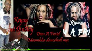 dem a fraid moombha dancehall mix - kryssy feat dj nasty