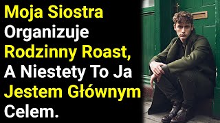 Moja Siostra Organizuje Rodzinny Roast, A Niestety To Ja Jestem Głównym Celem.