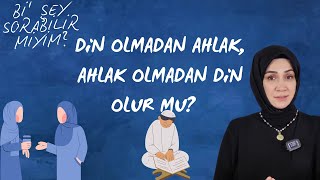 Din Olmadan Ahlak, Ahlak Olmadan Din Olur Mu? || Bi’ Şey Sorabilir Miyim?