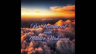 Episode 211: Be Untethered with Heather Wickman